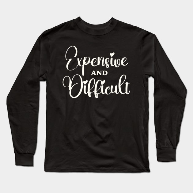 Expensive And Difficult, Funny Mom Life, Boujee Girl, Sarcastic Wife Long Sleeve T-Shirt by SilverLake